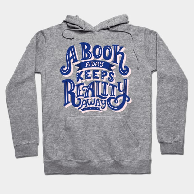 A Book A Day Keeps Reality Away Hoodie by KitCronk